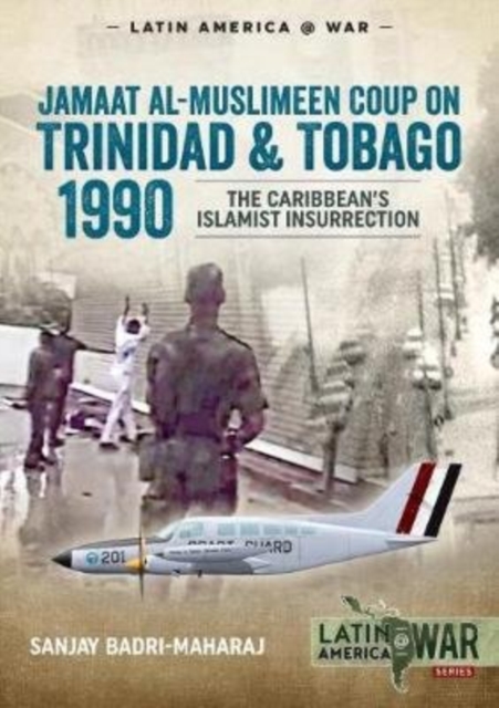 Trinidad 1990: The Caribbean's Islamist Insurrection - Sanjay Badri-maharaj