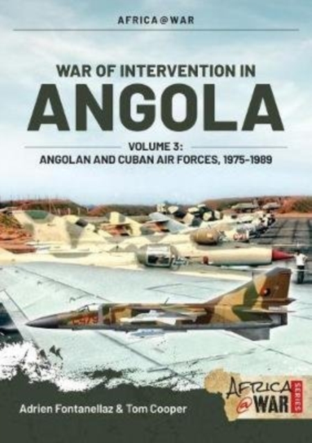 War of Intervention in Angola, Volume 3: Angolan and Cuban Air Forces, 1975-1989 - Adrien Fontanellaz