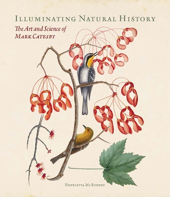 Illuminating Natural History: The Art and Science of Mark Catesby - Henrietta Mcburney