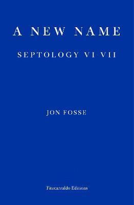 A New Name: Septology VI-VII - Jon Fosse