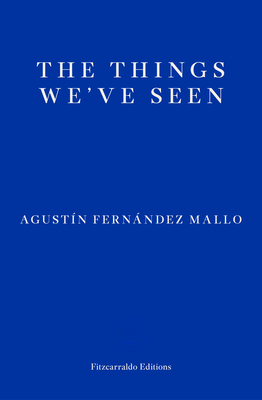 The Things We've Seen - Agust�n Fern�ndez Mallo