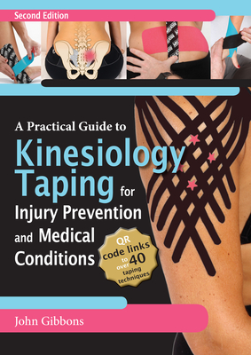 A Practical Guide to Kinesiology Taping for Injury Prevention and Common Medical Conditions, 2nd Ed - John Gibbons