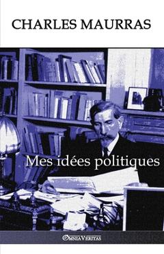 Coperta cărții 'Mes id�es politiques: �dition int�grale - Charles Maurras'