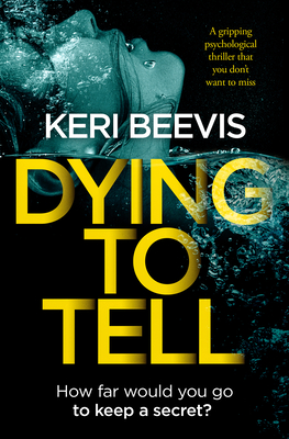 Dying To Tell: a gripping psychological thriller that you don't want to miss - Keri Beevis