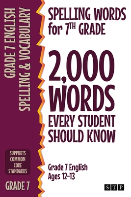 Spelling Words for 7th Grade: 2,000 Words Every Student Should Know (Grade 7 English Ages 12-13) - Stp Books