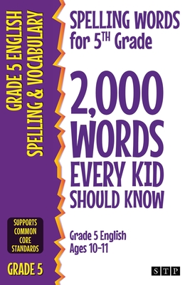 Spelling Words for 5th Grade: 2,000 Words Every Kid Should Know (Grade 5 English Ages 10-11) - Stp Books