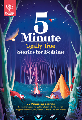 5-Minute Really True Stories for Bedtime: 30 Amazing Stories: Featuring Frozen Frogs, King Tut's Beds, the World's Biggest Sleepover, the Phases of th - Britannica Group