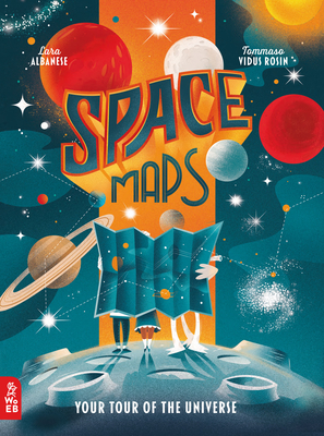 Space Maps: Your Tour of the Universe - Lara Albanese