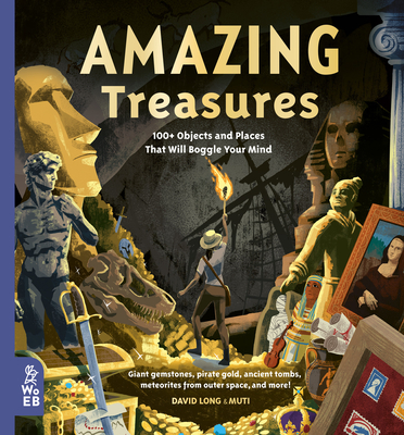 Amazing Treasures: 100+ Objects and Places That Will Boggle Your Mind - David Long