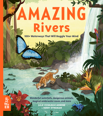 Amazing Rivers: 100+ Waterways That Will Boggle Your Mind - Julie Vosburgh Agnone