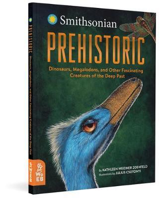 Prehistoric: Dinosaurs, Megalodons, and Other Fascinating Creatures of the Deep Past - Kathleen Weidner Zoehfeld