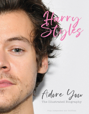 Harry Styles: Adore You: The Illustrated Biography - Carolyn Mchugh