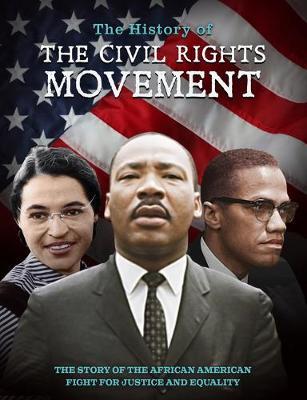 The History of the Civil Rights Movement: The Story of the African American Fight for Justice and Equality - Dan Peel