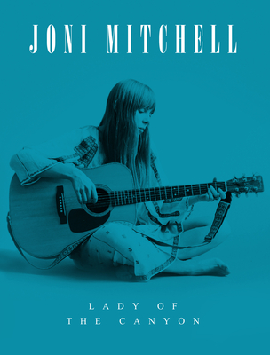 Joni Mitchell: Lady of the Canyon - Michael A. O'neill
