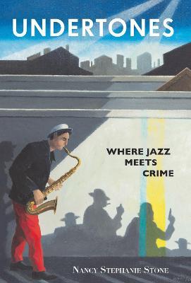 Undertones: Where Crime Meets Jazz - Nancy Stephanie Stone