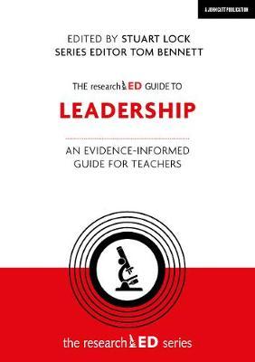 The Researched Guide to Leadership: An Evidence-Informed Guide for Teachers - Stuart Lock