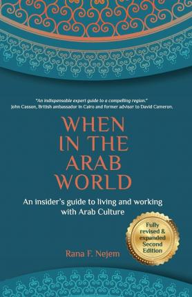 When in the Arab World: An insider's guide to living and working with Arab culture - Nejem
