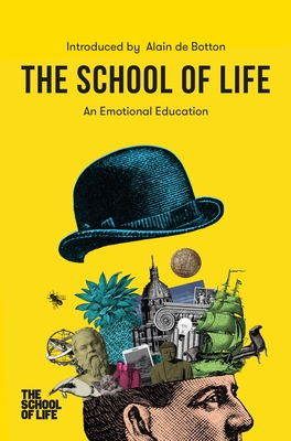 The School of Life: An Emotional Education - Alain De Botton