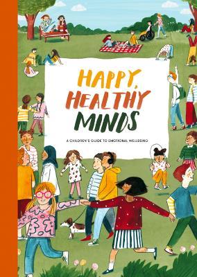 Happy, Healthy Minds: A Children's Guide to Emotional Wellbeing - The School Of Life