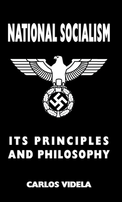 National Socialism - Its Principles and Philosophy - Carlos Videla