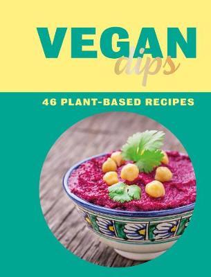 Vegan Dips: 46 Plant-Based Recipes - Zulekha Afzal