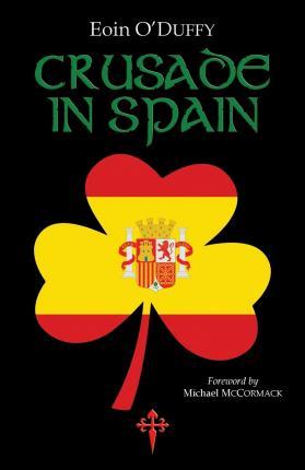 Crusade in Spain - Eoin O'duffy