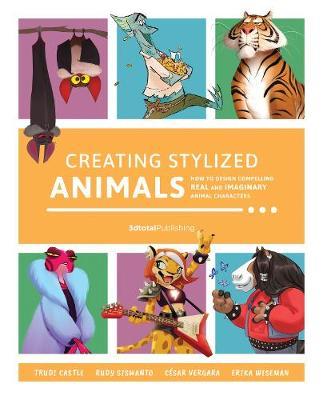 Creating Stylized Animals: How to Design Compelling Real and Imaginary Animal Characters - Publishing 3dtotal
