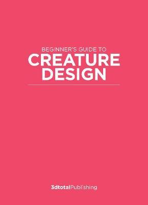 Fundamentals of Creature Design: How to Create Successful Concepts Using Functionality, Anatomy, Color, Shape & Scale - Publishing 3dtotal