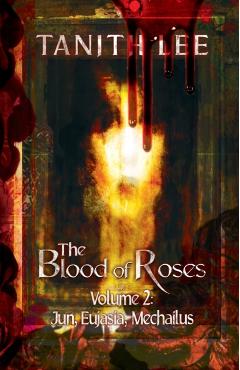 The Blood of Roses Volume Two: Jun, Eujasia, Mechailus - Lee Tanith