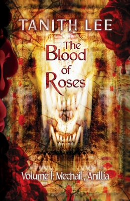 The Blood of Roses Volume One: Mechail, Anillia - Tanith Lee