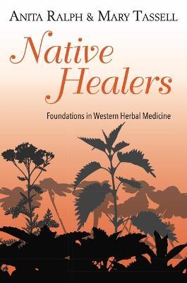 Native Healers: Foundations in Western Herbal Medicine - Mary Tassell