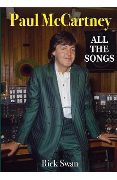 Poza produsului Paul McCartney: All The Songs - Rick Swan