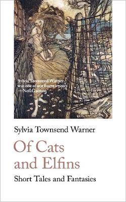 Of Cats and Elfins: Short Tales and Fantasies - Sylvia Townsend Warner