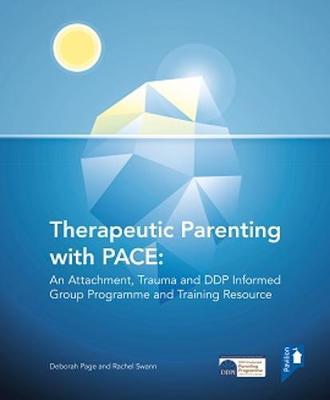 Therapeutic Parenting with Pace: An Attachment, Trauma and Ddp Informed Group Programme and Training Resource - Deborah Page