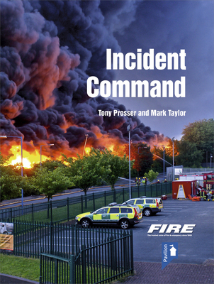 Coperta cărții 'Fire and Rescue Incident Command: A Practical Guide to Incident Ground Management - Tony Prosser'