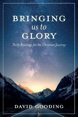 Bringing Us To Glory: Daily Readings for the Christian Journey - David W. Gooding