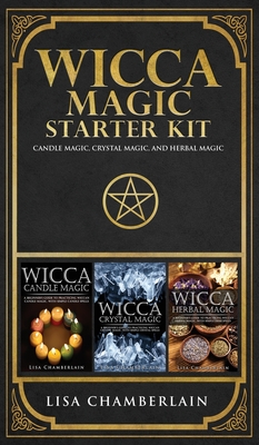 Wicca Magic Starter Kit: Candle Magic, Crystal Magic, and Herbal Magic - Lisa Chamberlain