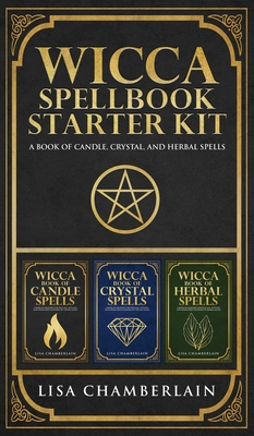 Wicca Spellbook Starter Kit: A Book of Candle, Crystal, and Herbal Spells - Lisa Chamberlain
