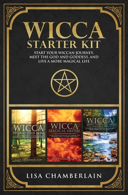 Wicca Starter Kit: Wicca for Beginners, Finding Your Path, and Living a Magical Life - Lisa Chamberlain