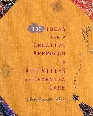100 Ideas for a Creative Approach to Activities in Dementia Care - Sarah Zoutewelle-morris