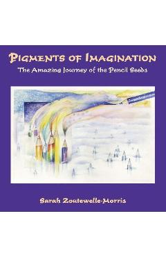 Coperta cărții 'Pigments of Imagination: The Amazing Journey of the Pencil Seeds - Sarah Zoutewelle-morris'