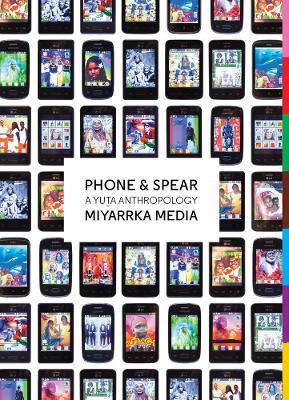 Phone & Spear: A Yuta Anthropology - Miyarrka Media