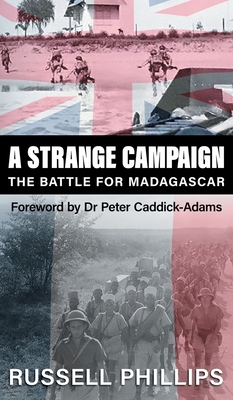 A Strange Campaign: The Battle for Madagascar - Russell Phillips