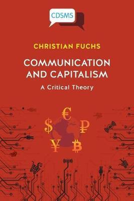 Communication and Capitalism: A Critical Theory - Christian Fuchs