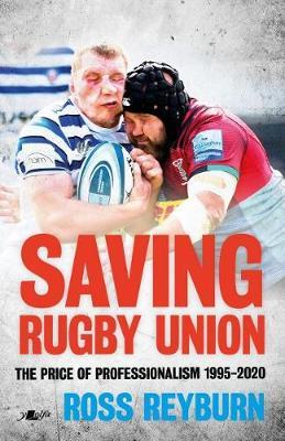 Saving Rugby Union: The Price of Professionalism - Ross Reyburn