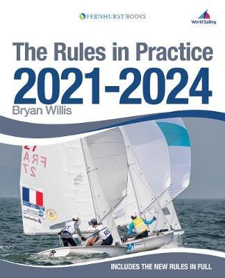 The Rules in Practice 2021-2024: The Guide to the Rules of Sailing Around the Race Course - Bryan Willis