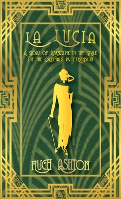 La Lucia: A Story of Riseholme in the Style of the Originals by E.F.Benson - Hugh Ashton