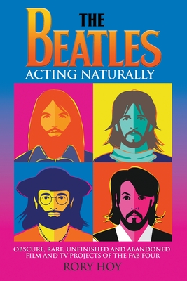 The Beatles: Acting Naturally - Rory Hoy