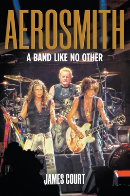 Aerosmith: A Band Like No Other - James Court