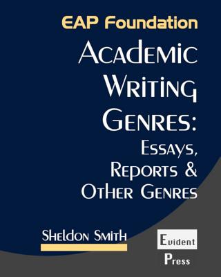 Academic Writing Genres: Essays, Reports & Other Genres - Sheldon Smith